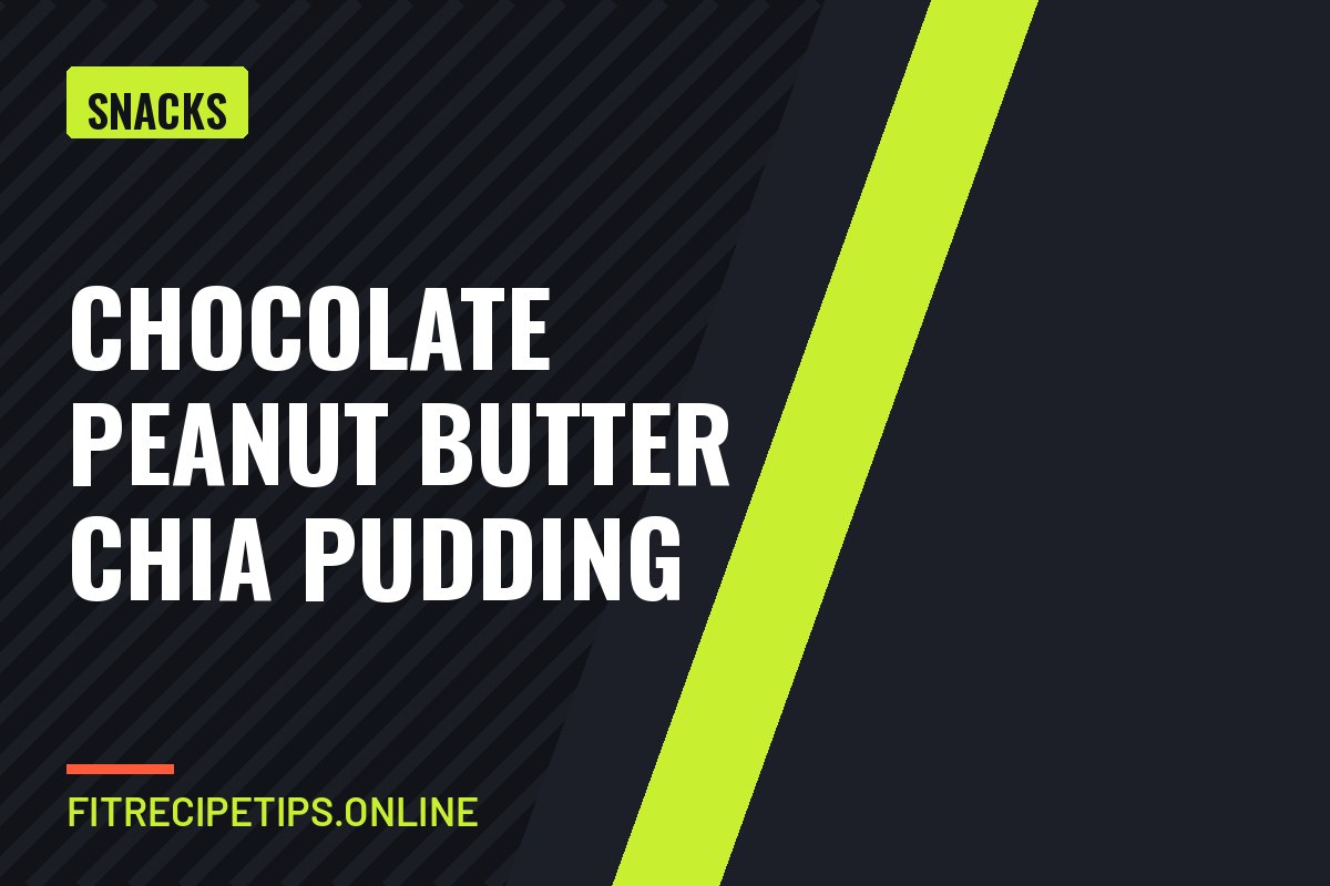 Chocolate Peanut Butter Chia Pudding recipe card from FitRecipeTips