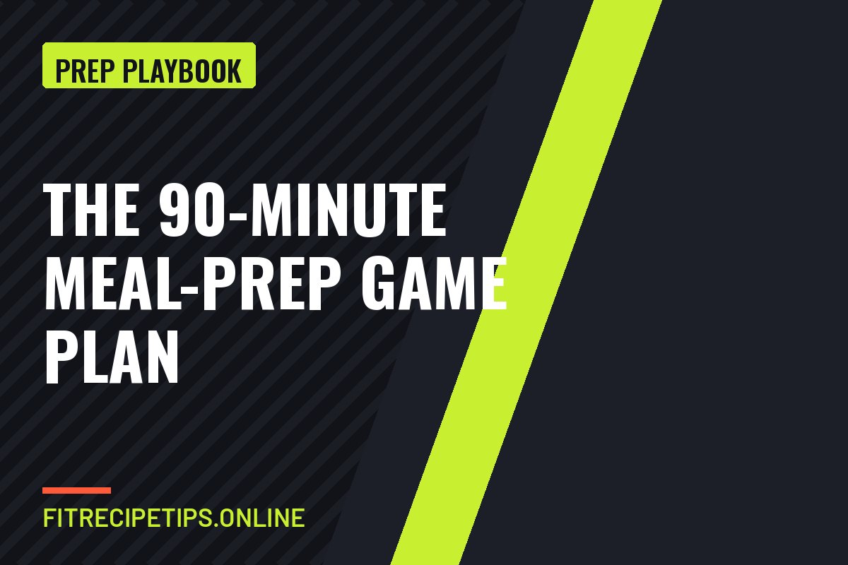 The 90-Minute Meal-Prep Game Plan guide card